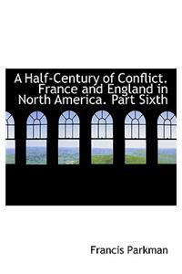 A Half-Century of Conflict. France and England in North America. Part Sixth