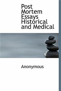 Post Mortem Essays Historical and Medical