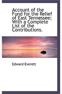 Account of the Fund for the Relief of East Tennessee; With a Complete List of the Contributions.