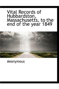 Vital Records of Hubbardston, Massachusetts, to the End of the Year 1849