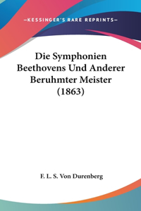 Die Symphonien Beethovens Und Anderer Beruhmter Meister (1863)