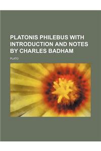 Platonis Philebus with Introduction and Notes by Charles Badham