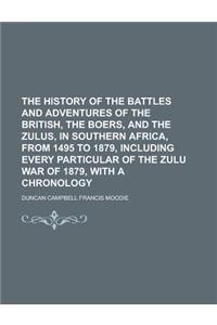 The History of the Battles and Adventures of the British, the Boers, and the Zulus, in Southern Africa, from 1495 to 1879, Including Every Particular