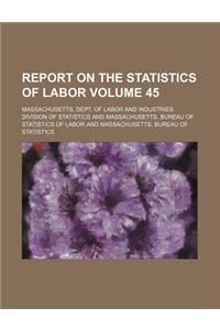 Report on the Statistics of Labor Volume 45