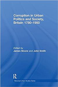 Corruption in Urban Politics and Society, Britain 1780-1950
