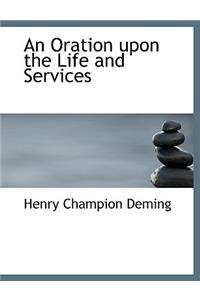 An Oration Upon the Life and Services