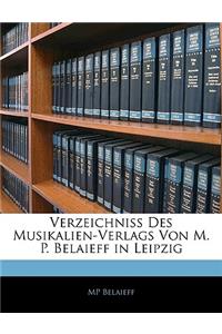 Verzeichniss Des Musikalien-Verlags Von M. P. Belaieff in Leipzig.