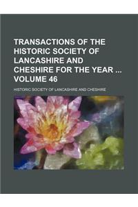 Transactions of the Historic Society of Lancashire and Cheshire for the Year Volume 46