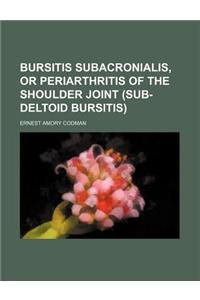 Bursitis Subacronialis, or Periarthritis of the Shoulder Joint (Sub-Deltoid Bursitis)