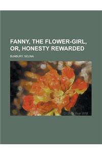 Fanny, the Flower-girl, Or, Honesty Rewarded