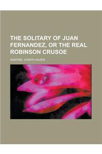 The Solitary of Juan Fernandez, or the Real Robinson Crusoe