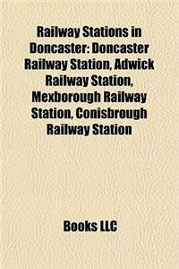 Railway Stations in Doncaster: Doncaster Railway Station, Adwick Railway Station, Mexborough Railway Station, Conisbrough Railway Station