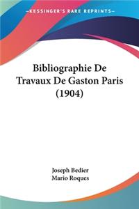 Bibliographie De Travaux De Gaston Paris (1904)