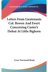 Letters From Lieutenants Col. Bowen And Ewert Concerning Custer's Defeat At Little Bighorn