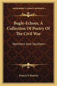 Bugle-Echoes, A Collection Of Poetry Of The Civil War