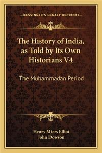 The History of India, as Told by Its Own Historians V4