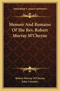Memoir And Remains Of The Rev. Robert Murray M'Cheyne