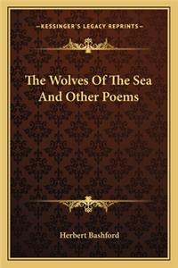 Wolves of the Sea and Other Poems the Wolves of the Sea and Other Poems