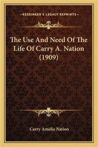 Use and Need of the Life of Carry A. Nation (1909) the Use and Need of the Life of Carry A. Nation (1909)