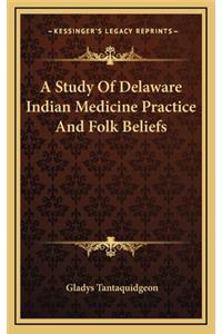 A Study of Delaware Indian Medicine Practice and Folk Beliefs