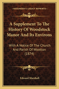A Supplement To The History Of Woodstock Manor And Its Environs