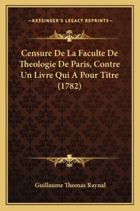 Censure De La Faculte De Theologie De Paris, Contre Un Livre Qui A Pour Titre (1782)