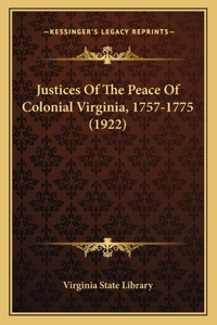Justices Of The Peace Of Colonial Virginia, 1757-1775 (1922)