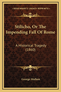 Stilicho, Or The Impending Fall Of Rome