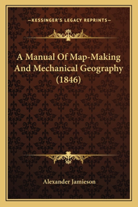 Manual Of Map-Making And Mechanical Geography (1846)