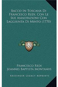 Bacco In Toscana Di Francesco Redi, Con Le Sue Annotazioni Con Laggiunta Di Minto (1770)