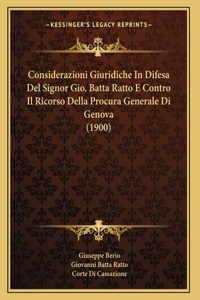 Considerazioni Giuridiche In Difesa Del Signor Gio. Batta Ratto E Contro Il Ricorso Della Procura Generale Di Genova (1900)