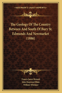 The Geology Of The Country Between And South Of Bury St. Edmunds And Newmarket (1886)