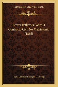 Breves Reflexoes Sobre O Contracto Civil No Matrimonio (1865)