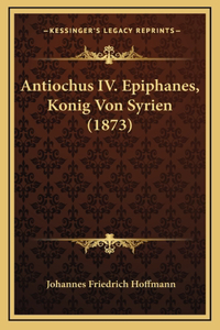 Antiochus IV. Epiphanes, Konig Von Syrien (1873)