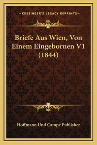 Briefe Aus Wien, Von Einem Eingebornen V1 (1844)