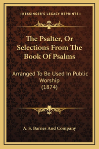 The Psalter, Or Selections From The Book Of Psalms
