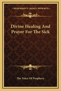 Divine Healing And Prayer For The Sick