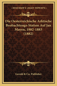 Die Oesterreichische Arktische Beobachtungs-Station Auf Jan Mayen, 1882-1883 (1882)