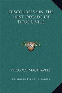 Discourses On The First Decade Of Titus Livius