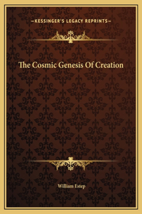 The Cosmic Genesis Of Creation