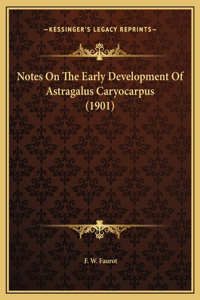 Notes On The Early Development Of Astragalus Caryocarpus (1901)