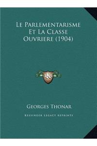 Parlementarisme Et La Classe Ouvriere (1904)