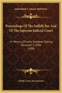 Proceedings Of The Suffolk Bar And Of The Supreme Judicial Court