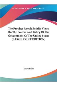 The Prophet Joseph Smith's Views on the Powers and Policy of the Government of the United States