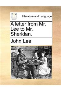 A Letter from Mr. Lee to Mr. Sheridan.