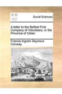 A letter to the Belfast First Company of Volunteers, in the Province of Ulster.
