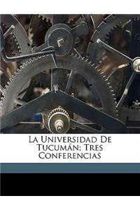 La Universidad de Tucuman; Tres Conferencias