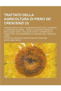 Trattato Della Agricoltura Di Piero de' Crescenzi; Traslato Nella Favella Fiorentina Rivisto Dallo 'Nferigno [I.E. Bastiano de Rossi] ... Ridooto a Mi