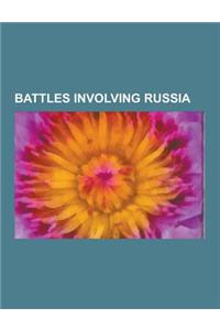 Battles Involving Russia: Battle of Tsushima, Battle of Austerlitz, Battle of Leipzig, Battle of Lutzen, Battle of Borodino, Battle of Poltava,