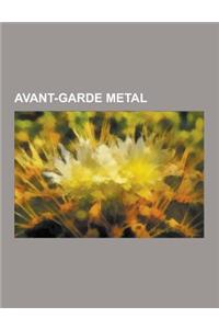 Avant-Garde Metal: Album D'Avant-Garde Metal, Groupe D'Avant-Garde Metal, Celtic Frost, Mike Patton, Meshuggah, Ulver, Isis, Zu, Kayo Dot